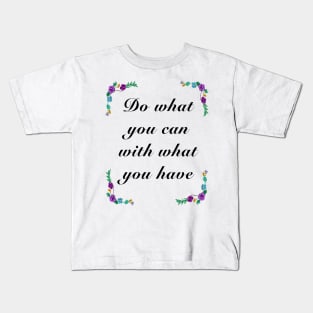 Inspirational motivational affirmation quote  - Do what you can Kids T-Shirt